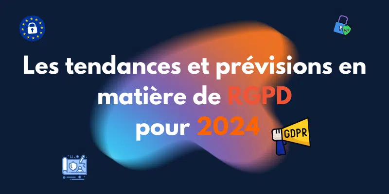 Tendances et Prévisions RGPD pour 2024